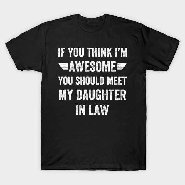 If you think I'm awesome you should meet my daughter in law T-Shirt by captainmood